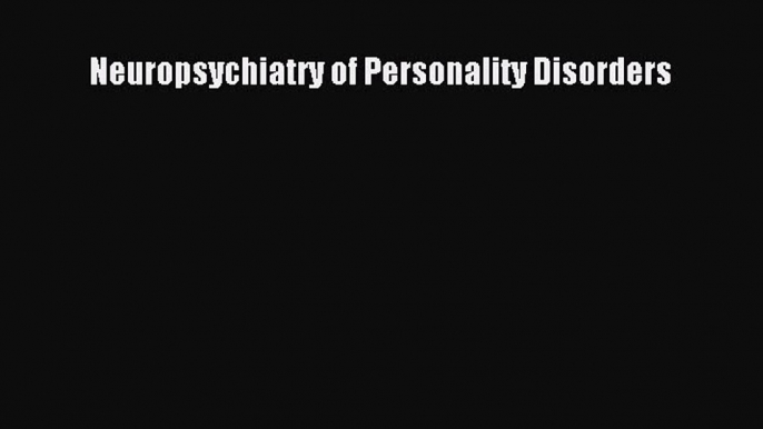 Free Full [PDF] Downlaod  Neuropsychiatry of Personality Disorders#  Full Free