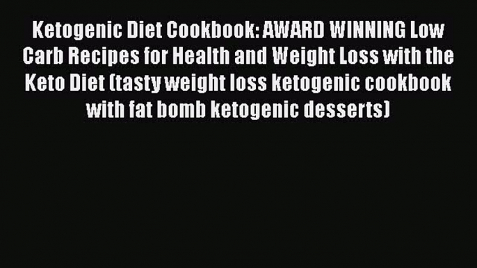Read Ketogenic Diet Cookbook: AWARD WINNING Low Carb Recipes for Health and Weight Loss with