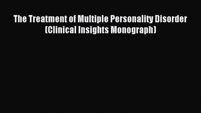 READ book  The Treatment of Multiple Personality Disorder (Clinical Insights Monograph)#