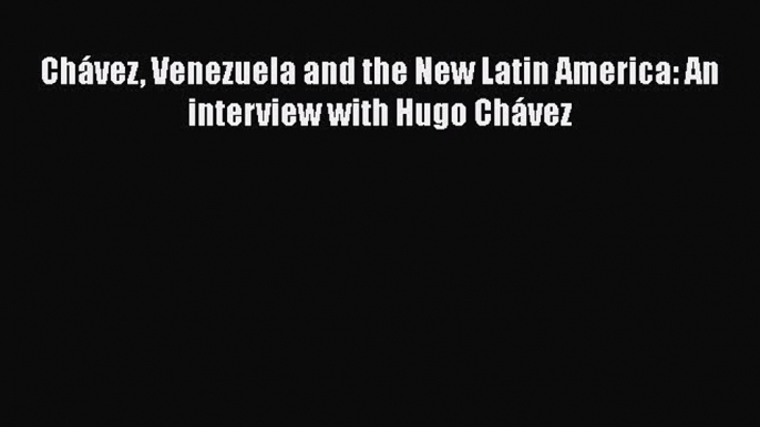 Read Chávez Venezuela and the New Latin America: An interview with Hugo Chávez Ebook Free