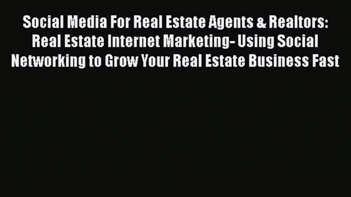 READbook Social Media For Real Estate Agents & Realtors: Real Estate Internet Marketing- Using