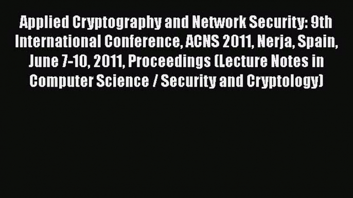 Read Books Applied Cryptography and Network Security: 9th International Conference ACNS 2011