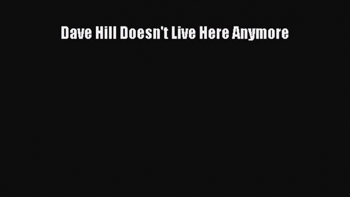 Download Dave Hill Doesn't Live Here Anymore PDF Free