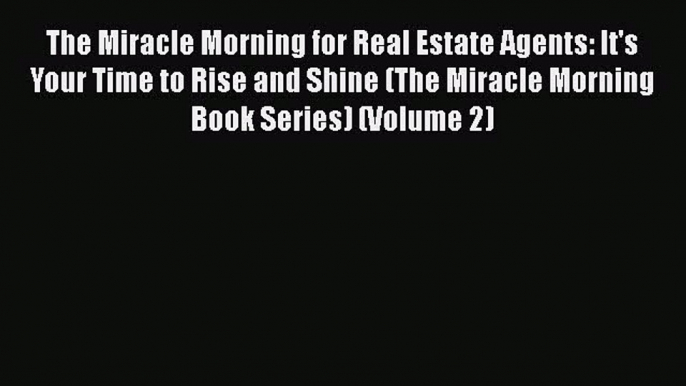 READbook The Miracle Morning for Real Estate Agents: It's Your Time to Rise and Shine (The