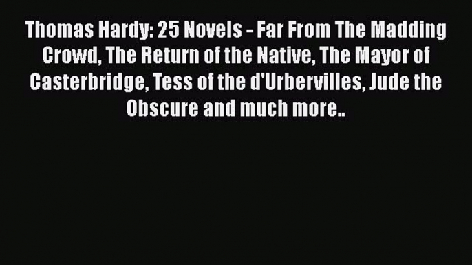 Download Thomas Hardy: 25 Novels - Far From The Madding Crowd The Return of the Native The