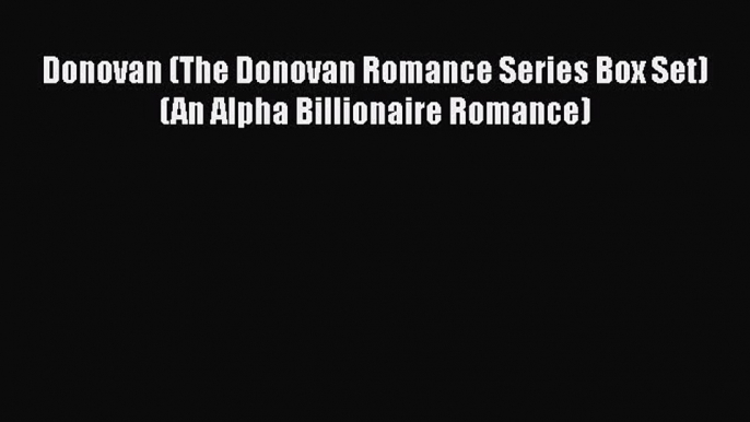 Download Donovan (The Donovan Romance Series Box Set) (An Alpha Billionaire Romance)  EBook