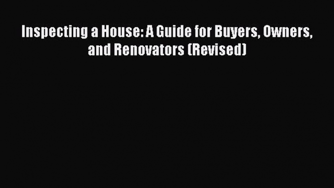 EBOOKONLINE Inspecting a House: A Guide for Buyers Owners and Renovators (Revised) READONLINE