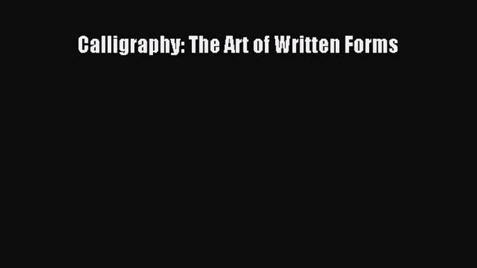 Download Calligraphy: The Art of Written Forms PDF Free