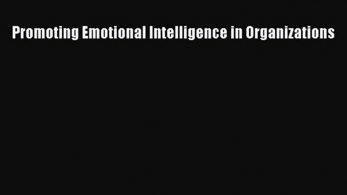 Read Promoting Emotional Intelligence in Organizations PDF Online