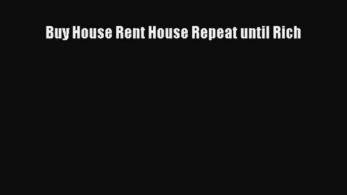 READbook Buy House Rent House Repeat until Rich READONLINE