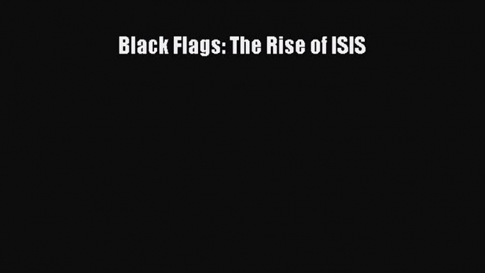 [PDF] Black Flags: The Rise of ISIS [Download] Online