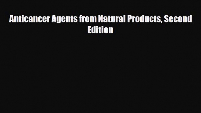 Read Anticancer Agents from Natural Products Second Edition Free Books