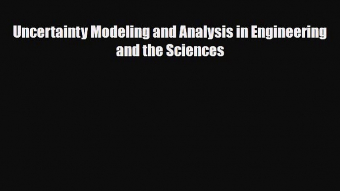 Read Uncertainty Modeling and Analysis in Engineering and the Sciences Free Books