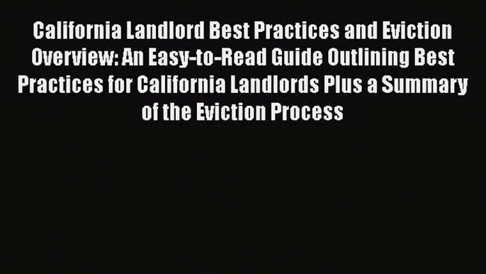 READbook California Landlord Best Practices and Eviction Overview: An Easy-to-Read Guide Outlining