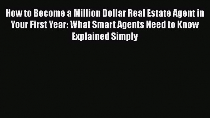 READbook How to Become a Million Dollar Real Estate Agent in Your First Year: What Smart Agents