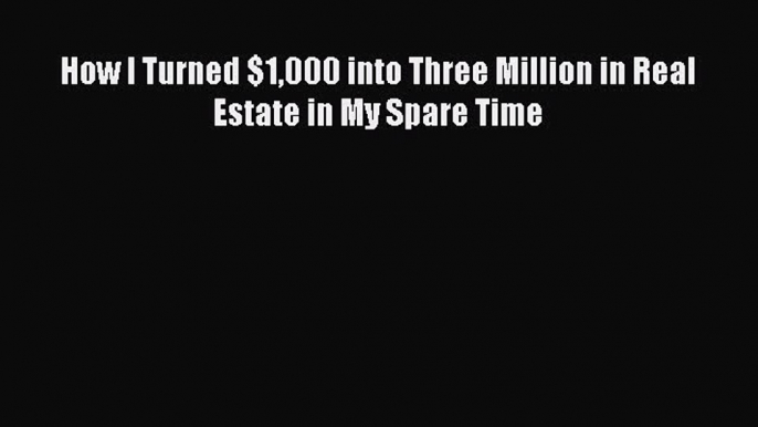 READbook How I Turned $1000 into Three Million in Real Estate in My Spare Time BOOKONLINE