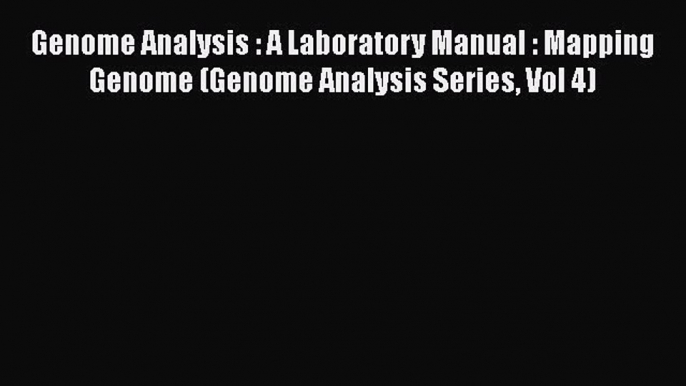 Read Genome Analysis : A Laboratory Manual : Mapping Genome (Genome Analysis Series Vol 4)