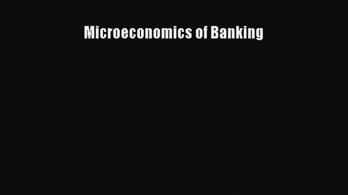 Read Microeconomics of Banking E-Book Free