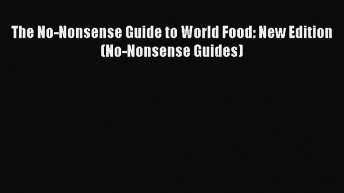 Read The No-Nonsense Guide to World Food: New Edition (No-Nonsense Guides) ebook textbooks