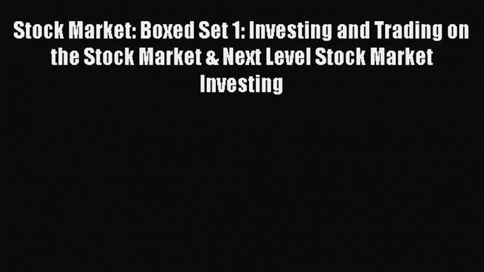 Read Stock Market: Boxed Set 1: Investing and Trading on the Stock Market & Next Level Stock