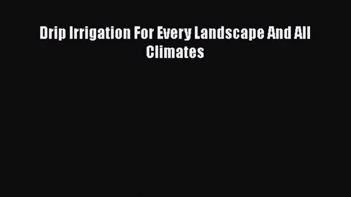 PDF Drip Irrigation For Every Landscape And All Climates  EBook