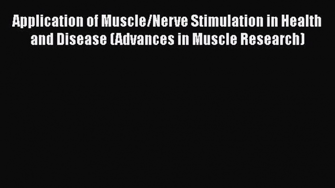 PDF Application of Muscle/Nerve Stimulation in Health and Disease (Advances in Muscle Research)