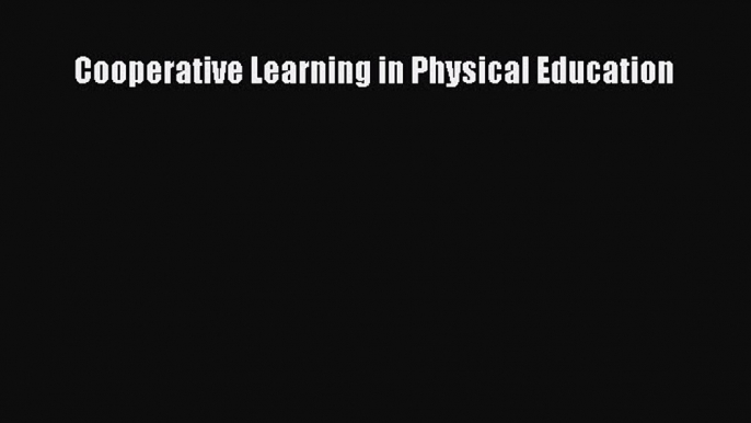 Read Cooperative Learning in Physical Education Free Books