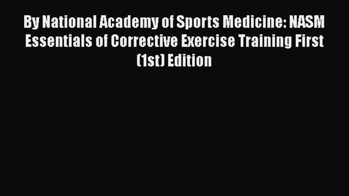 Read By National Academy of Sports Medicine: NASM Essentials of Corrective Exercise Training