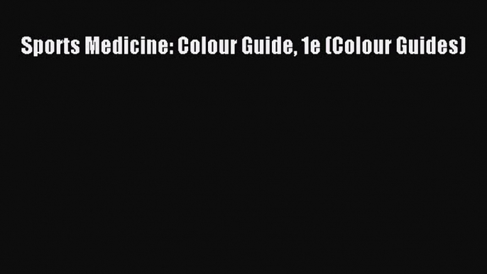 Read Sports Medicine: Colour Guide 1e (Colour Guides) Free Books