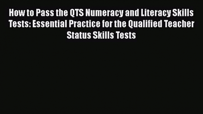 Download How to Pass the QTS Numeracy and Literacy Skills Tests: Essential Practice for the