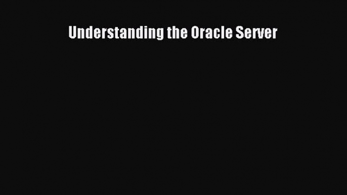 Read Book Understanding the Oracle Server E-Book Free