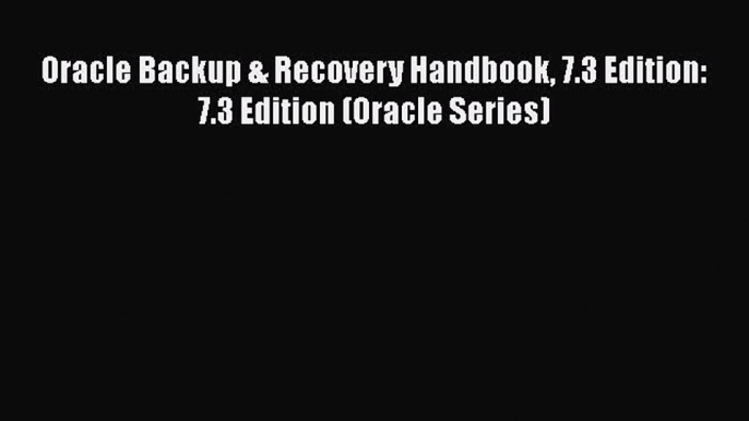 Read Book Oracle Backup & Recovery Handbook 7.3 Edition: 7.3 Edition (Oracle Series) Ebook