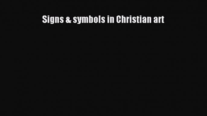 Read Books Signs & symbols in Christian art E-Book Free