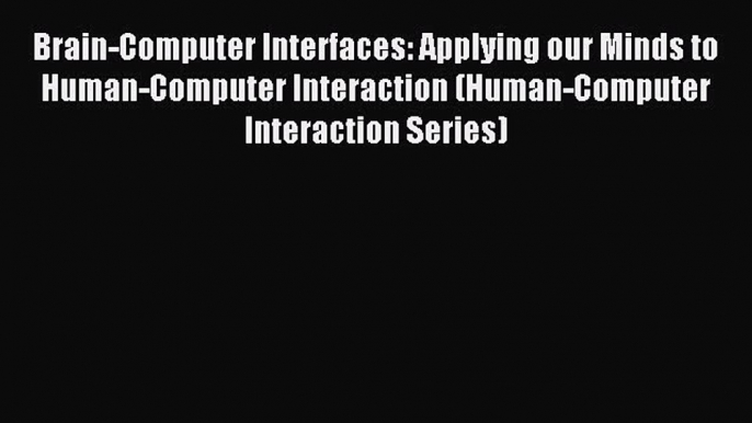 Download Brain-Computer Interfaces: Applying our Minds to Human-Computer Interaction (Human-Computer