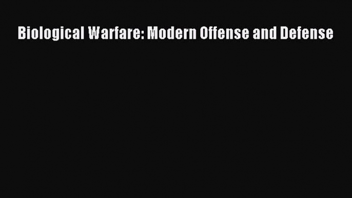 Download Biological Warfare: Modern Offense and Defense Ebook Online