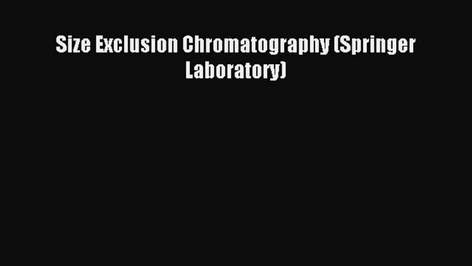 Read Size Exclusion Chromatography (Springer Laboratory) Ebook Free