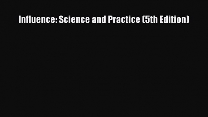 [Download] Influence: Science and Practice (5th Edition) Read Online