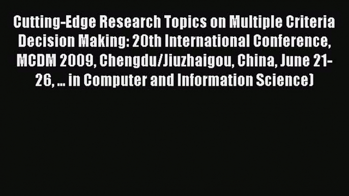 Read Cutting-Edge Research Topics on Multiple Criteria Decision Making: 20th International