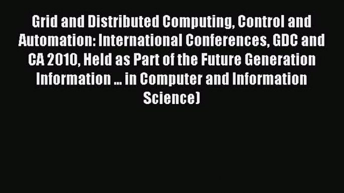 Read Grid and Distributed Computing Control and Automation: International Conferences GDC and