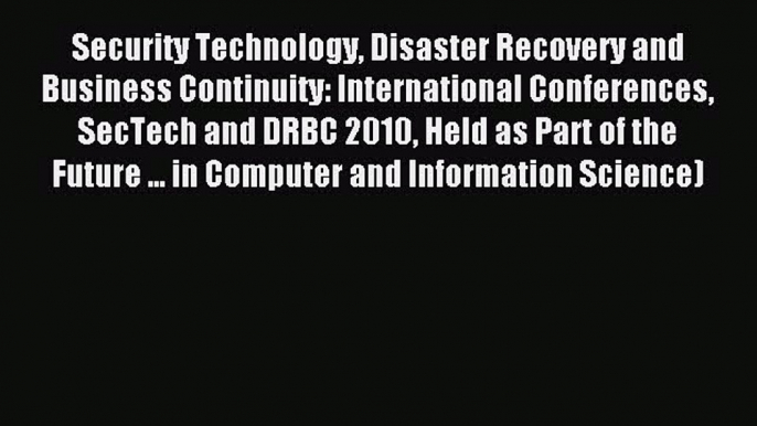 Read Security Technology Disaster Recovery and Business Continuity: International Conferences