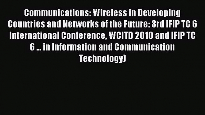 Read Communications: Wireless in Developing Countries and Networks of the Future: 3rd IFIP