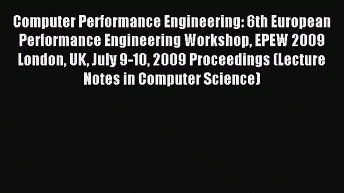 Read Computer Performance Engineering: 6th European Performance Engineering Workshop EPEW 2009