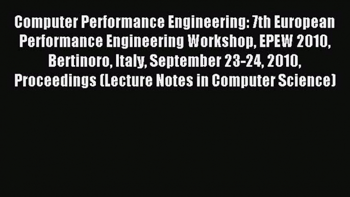 Read Computer Performance Engineering: 7th European Performance Engineering Workshop EPEW 2010