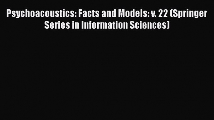 Read Books Psychoacoustics: Facts and Models: v. 22 (Springer Series in Information Sciences)