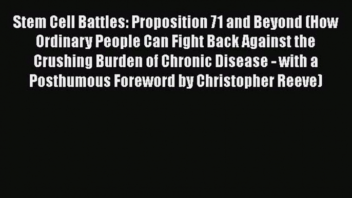 [PDF] Stem Cell Battles: Proposition 71 and Beyond (How Ordinary People Can Fight Back Against