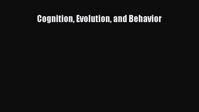 Read Books Cognition Evolution and Behavior E-Book Free