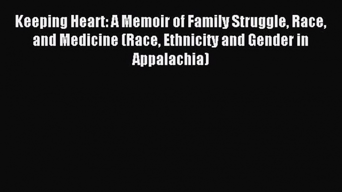 Read Book Keeping Heart: A Memoir of Family Struggle Race and Medicine (Race Ethnicity and