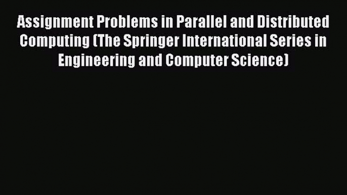 Read Assignment Problems in Parallel and Distributed Computing (The Springer International