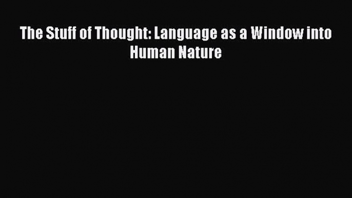 Read Book The Stuff of Thought: Language as a Window into Human Nature ebook textbooks