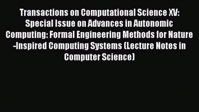 Read Transactions on Computational Science XV: Special Issue on Advances in Autonomic Computing: